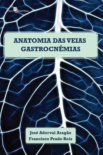 Livro Anatomia das Veias Gastrocnemias em Cadaveres Humanos Adultos - Aragao