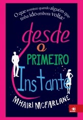 Livro Desde o Primeiro Instante - o Que Acontece Quando Alguem Que Tinha Ido Embo - Macfarlane