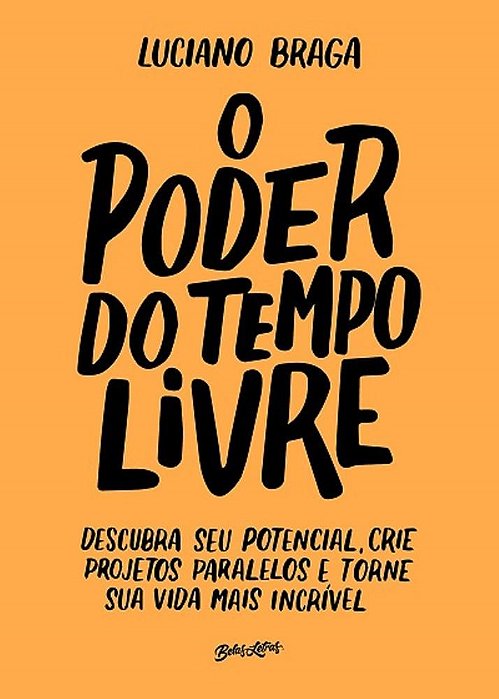 Livro Poder do Tempo Livre, o - Descubra Seu Potencial, Crie Projetos Paralelos E - Braga