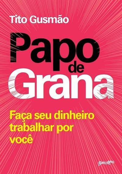 Livro Papo de Grana - Faca o Dinheiro Trabalhar para Voce. - Gusmao