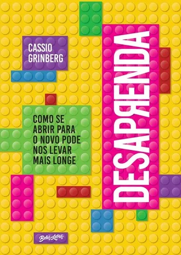 Livro Desaprenda - Como se Abrir para o Novo Pode Nos Levar Mais Longe - Grinberg