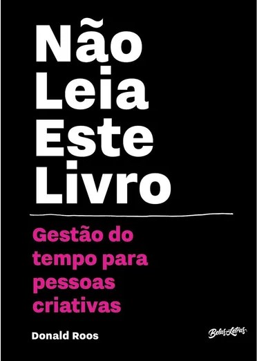 Nao Leia Este Livro: Gestao do Tempo para Pessoas Criativas - Ross
