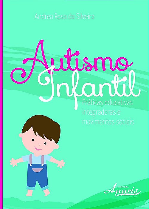 Livro Autismo Infantil Práticas Educativas Integradoras Sociais