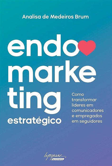 Livro Endomarketing Estrategico - Como Transformar Lideres em Comunicadores e emp - Brum