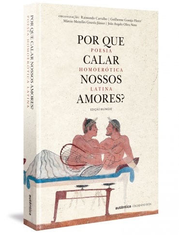 Livro Por Que Calar Nossos Amores  - Poesia Homoerotica Latina - Carvalho/flores/gouv
