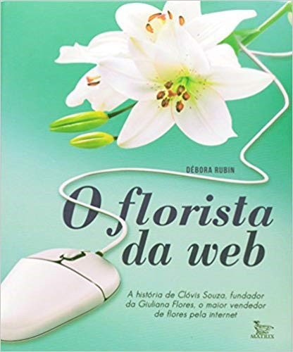 Livro Florista da Web,o - a Historia de Clovis Souza, o Maior Vendedor de Flores - Rubin