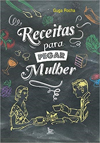 Livro Receitas para Pegar Mulher - Rocha