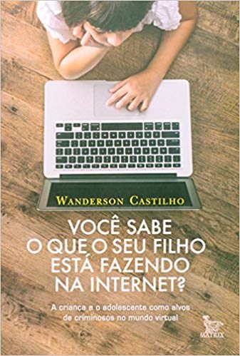 Livro Voce Sabe o Que o Seu Filho Esta Fazendo Na Internet - Castilho
