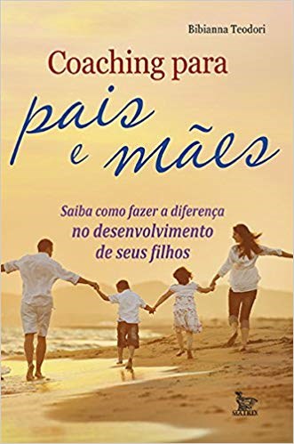 Livro Coaching para Pais e Maes - Saiba Como Fazer a Diferenca No Desenvolvimento - Teodori