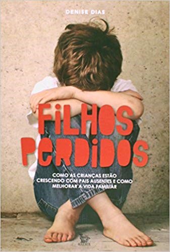 Livro Filhos Perdidos - Como Como as Criancas Estao Crescendo com Pais Ausentes E - Dias