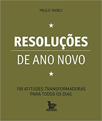 Livro Resolucoes de Ano Novo - 100 Atitudes Transformadoras para Todos os Dias - Tadeu