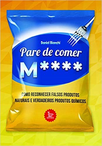 Livro Pare de Comer M****: Como Reconhecer Falsos Produtos Naturais e Verdadeiros - Bianchi