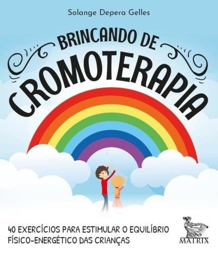 Livro Brincando de Cromoterapia: 40 Exercicios para Estimular o Equilibrio Fisico - Gelles