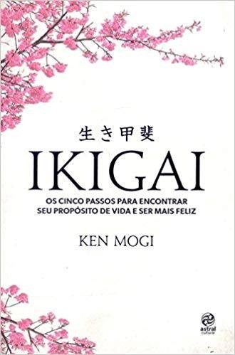 Livro Ikigai Os Cinco Passos Para Encontrar Seu Propósito de Vida e Ser Feliz - Mogi - Alto Astral