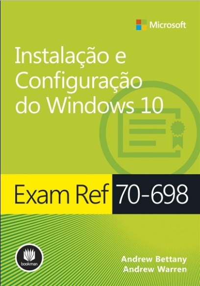Livro Exam Ref 70-698: Instalacao e Configuracao do Windows 10 - Bettany /warren