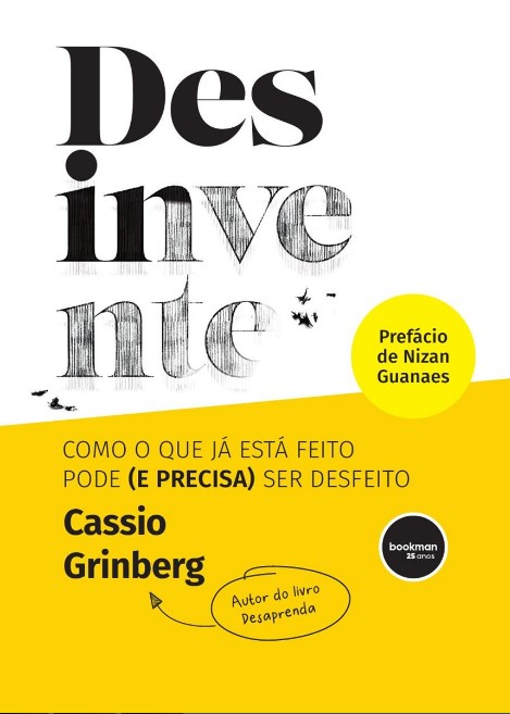 Livro Desinvente: Como o que já Está Feito Pode (e Precisa) Ser Desfeito - Grinberg - Bookman