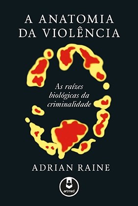 Livro Anatomia da Violência as Raízes Biólogicas da Criminalidade - Raine - Artmed