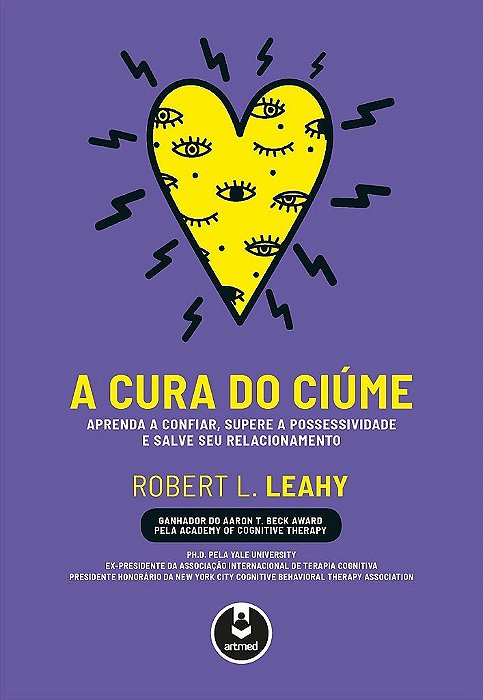 Livro Cura do Ciume, a - Aprenda a Confiar, Supere a Possessividade e Salve Seu R - Leahy