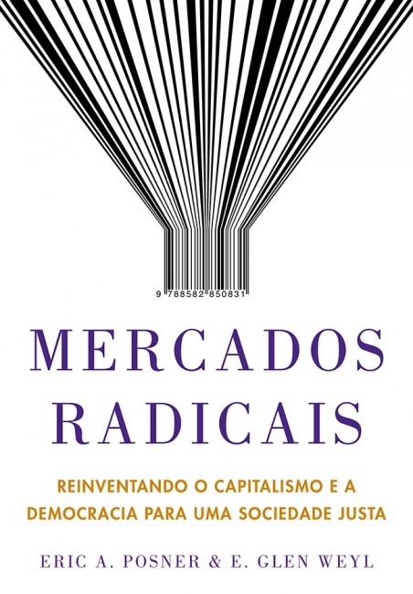 Livro Mercados Radicais - Reinventando o Capitalismo e a Democracia para Uma Soci - Posner/weyl
