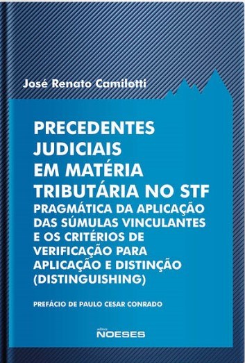 Livro Precedentes Judiciais em Materia Tributaria No Stf - Pragmatica da Aplicaca - Jose Renato Camilott