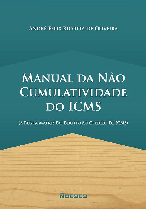 Livro Manual da Nao Cumulatividade do Icms - a Regra-matriz do Direito ao Credito - Oliveira
