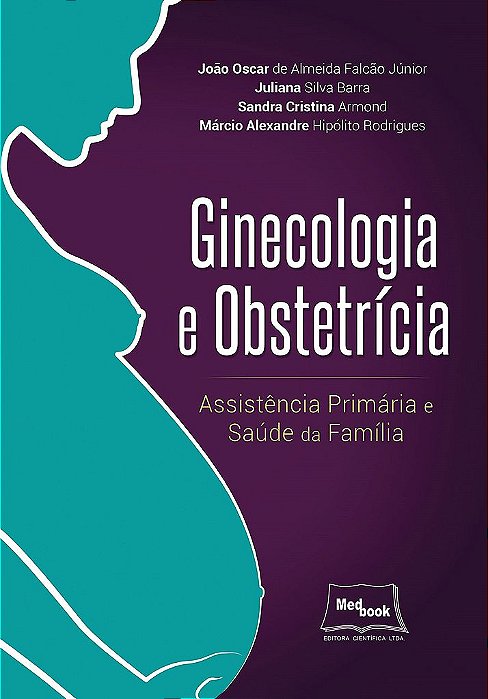 Livro Ginecologia e Obstetricia: Assistência Primária e Saúde da Famiíia - Falcão - Medbook