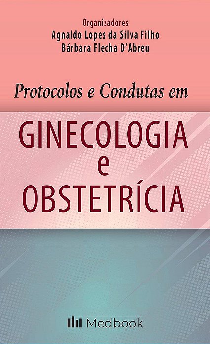 Livro Protocolos e Condutas em Ginecologia e Obstetricia - Silva Filho/dabreu