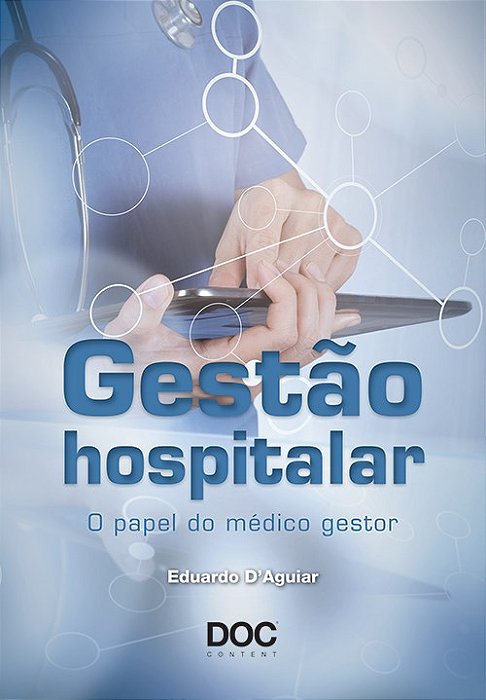 Livro Gestão Hospitalar o Papel do Médico Gestor - Daguiar - DOC