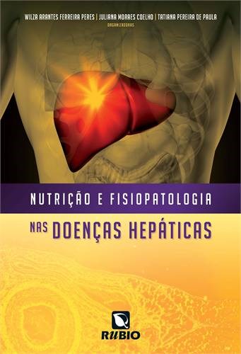 Livro Nutricao e Fisiopatologia Nas Doencas Hepaticas - Peres/ Coelho/ Paula