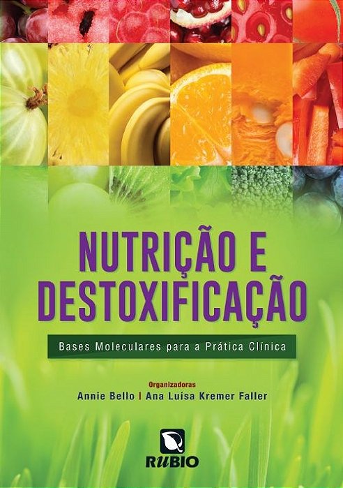 Livro Nutricao e Destoxificacao - Bases Moleculares para a Pratica Clinica - Bello/ Faller