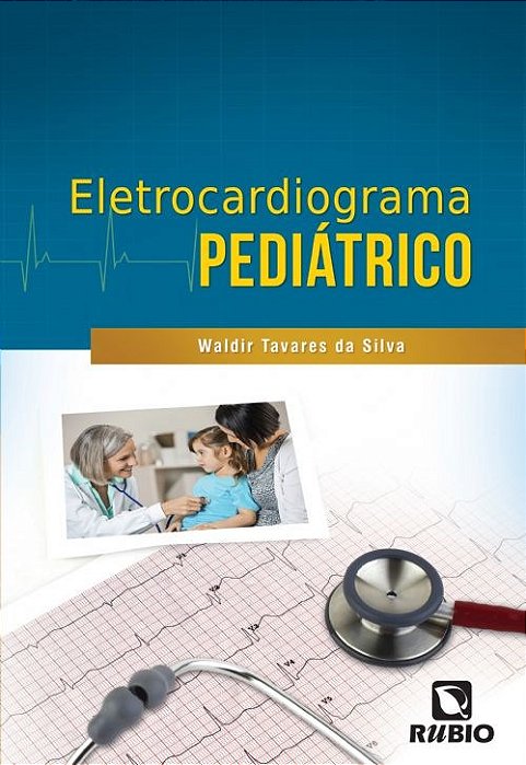 Livro Eletrocardiograma Pediátrico - Silva - Rúbio