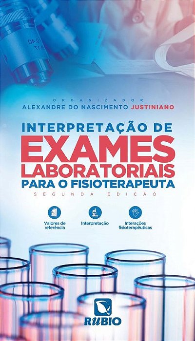 Livro Interpretação de Exames Laboratoriais para o Fisioterapeuta - Justiniano - Rúbio