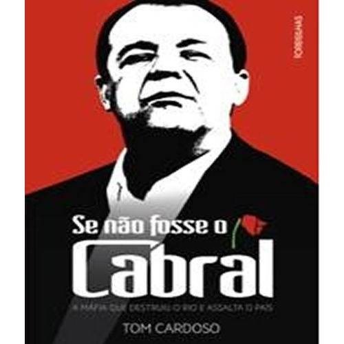 Livro Se Nao Fosse o Cabral: a Mafia Que Destruiu o Rio e Assalta o Pais - Cardoso
