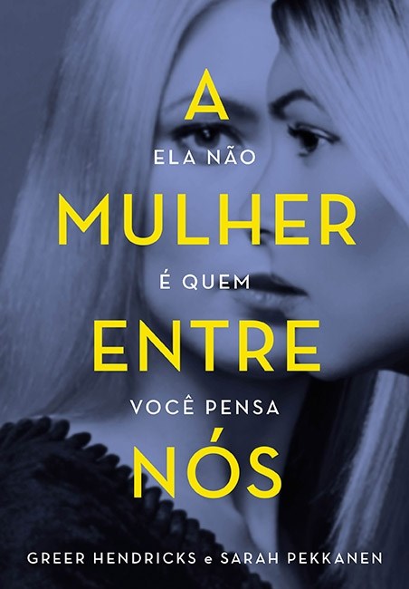 Livro Mulher entre Nos, a - Ela Nao e Quem Voce Pensa - Hendricks/pekkanen