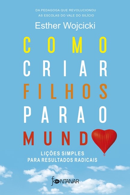 Livro Como Criar Filhos para o Mundo: Licoes Simples para Resultados Radicais - Wojcicki