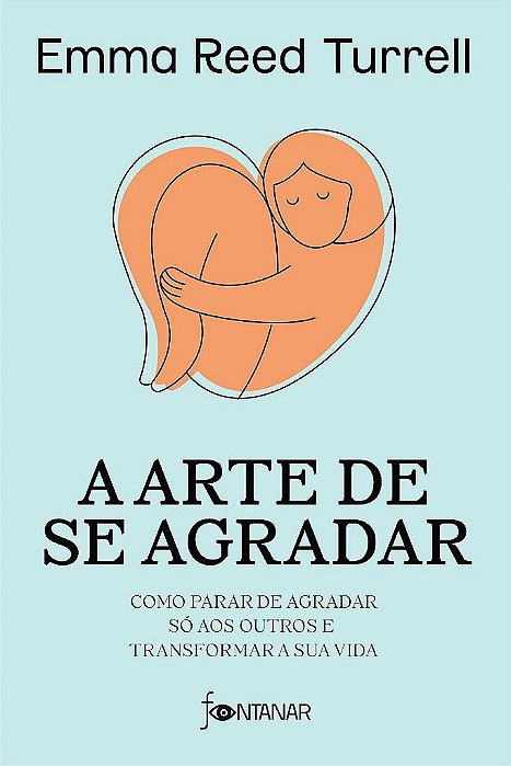 Livro Arte de se Agradar, A: Como Parar de Agradar so Aos Outros e Transformar A - Turrell