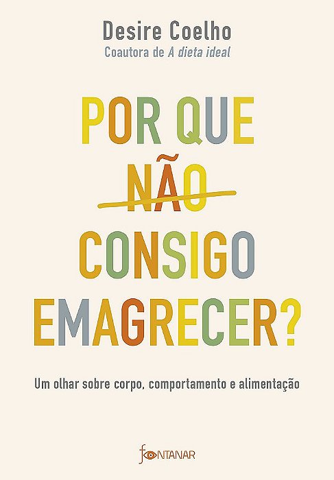 Livro Por Que Nao Consigo Emagrecer : Um Olhar sobre Corpo, Comportamento e Alime - Coelho