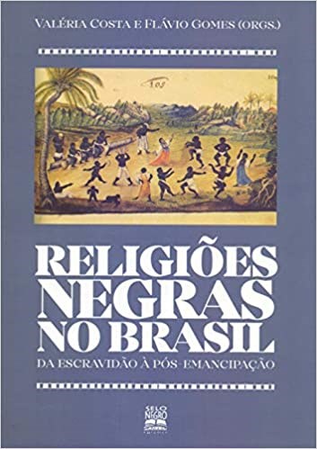 Livro Religioes Negras No Brasil - da Escravidao a Pos-emancipacao - Costa/gomes