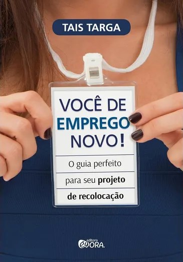 Livro Voce de Emprego Novo!: o Guia Perfeito para Seu Projeto de Recolocacao - Targa