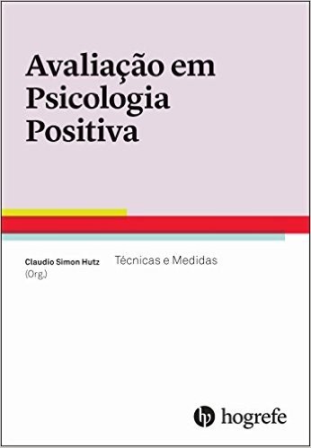 Livro Avaliação em Psicologia Positiva - Técnicas e Medidas - Hutz
