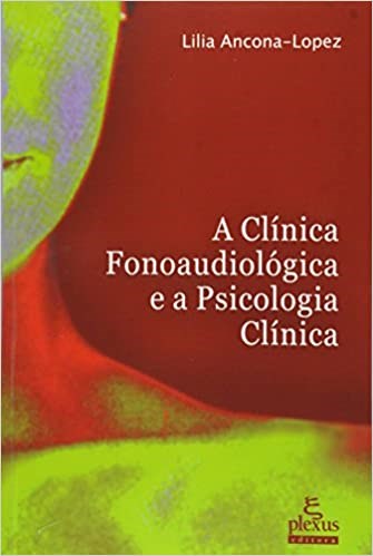 Livro Clinica Fonoaudiologica e a Psicologia Clinica, A - Ancona-lopez