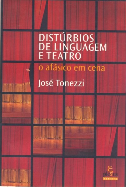 Livro Disturbios de Linguagem e Teatro - o Afasico em Cena - Tonezzi