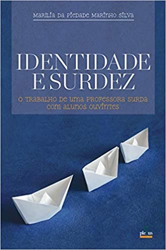Livro Identidade e Surdez - o Trabalho de Uma Professora Surda com Alunos Ouvint - Silva