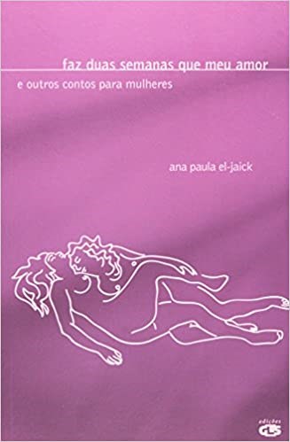 Livro Faz Duas Semanas Que Meu Amor - e Outros Contos para Mulheres - El-jaick