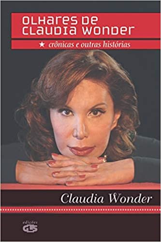 Livro Olhares de Claudia Wonder - Cronicas e Outras Historias - Wonder