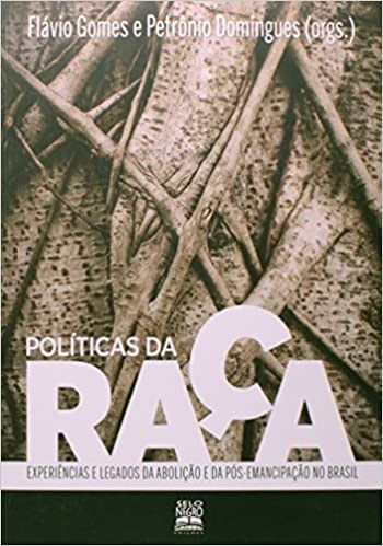 Livro Politicas da Raca - Experiencias e Legados da Abolicao e da Pos-emancipacao - Domingues/gomes