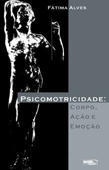 Livro Psicomotricidade: Corpo, Ação e Emoção  Alves