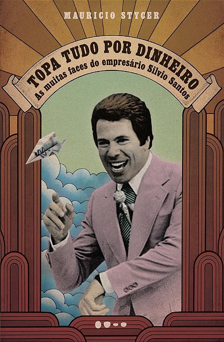 Livro Topa Tudo por Dinheiro - as Muitas Faces do Empresario Silvio Santos - Stycer