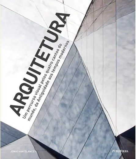 Livro Arquitetura - Um Percurso Visual Pelos Quatro Cantos do Mundo, da Antiguida - Glancey