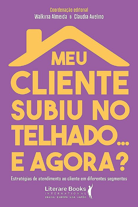 Livro Meu Cliente Subiu No Telhado... e Agora? - Almeida - Literare Books - Walkiria